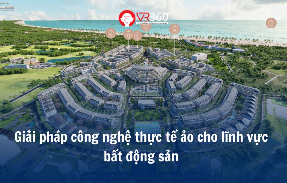 Giải pháp công nghệ thực tế ảo cho lĩnh vực bất động sản